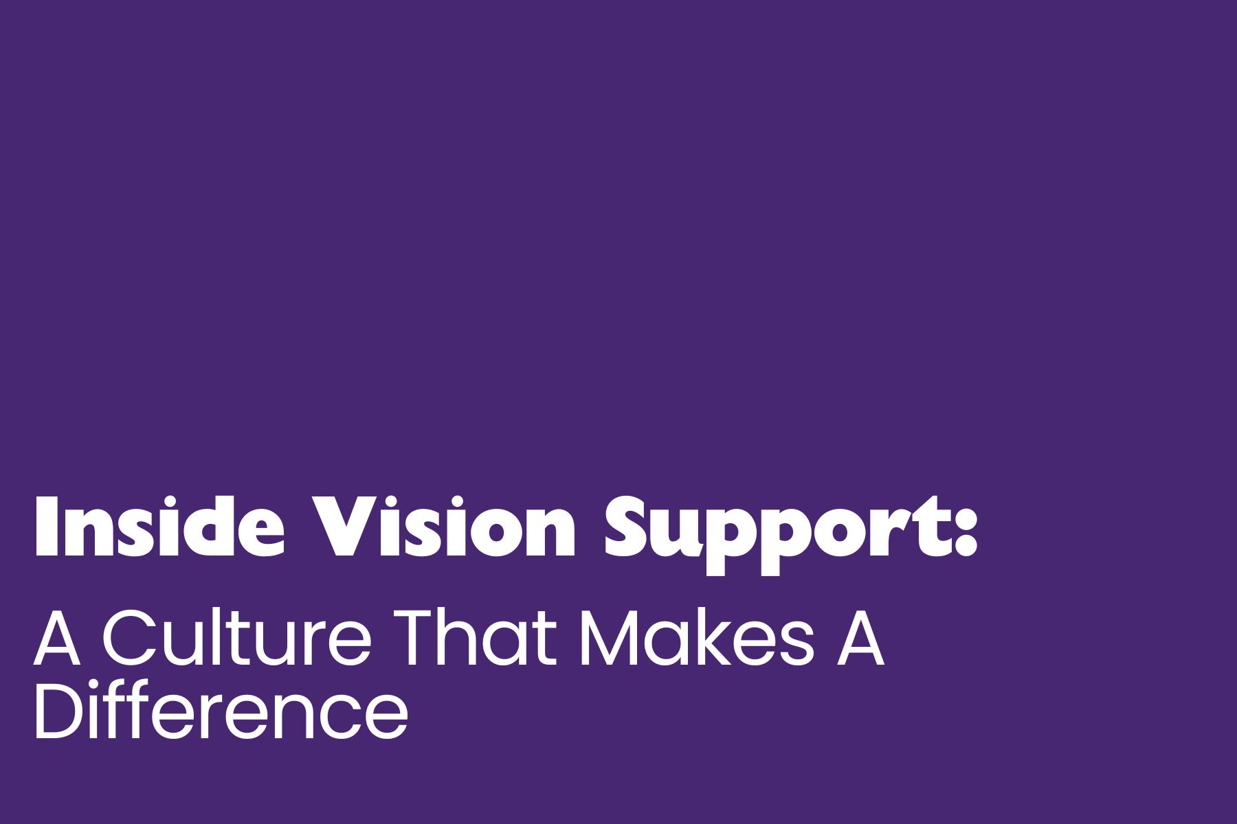 A simple title slide with a solid purple background. Large white text reads: “Inside Vision Support:” followed by “A Culture That Makes A Difference.”
