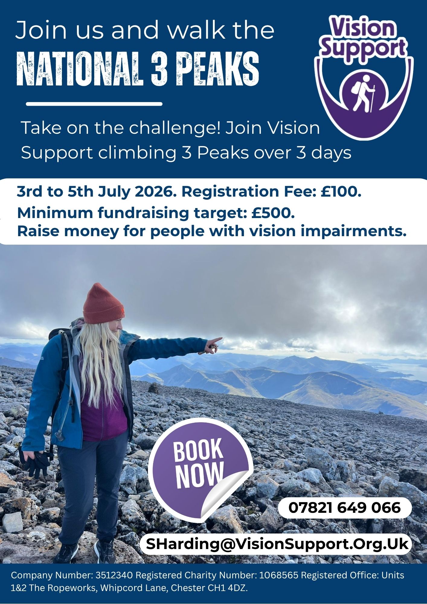 Poster promoting a Vision Support fundraising challenge titled “Join us and walk the NATIONAL 3 PEAKS,” with the Vision Support logo (a circle inside a curved arc, containing a walking hiker icon in this version). The background shows Stef standing on a rocky mountain landscape pointing across a range of hills under a cloudy sky. Full text from poster: Join us and walk the NATIONAL 3 PEAKS Take on the challenge! Join Vision Support climbing 3 Peaks over 3 days 3rd to 5th July 2026. Registration Fee: £100. Minimum fundraising target: £500. Raise money for people with vision impairments. BOOK NOW 07821 649 066 SHarding@VisionSupport.Org.Uk Company Number: 3512340 Registered Charity Number: 1068565 Registered Office: Units 1&2 The Ropeworks, Whipcord Lane, Chester CH1 4DZ.